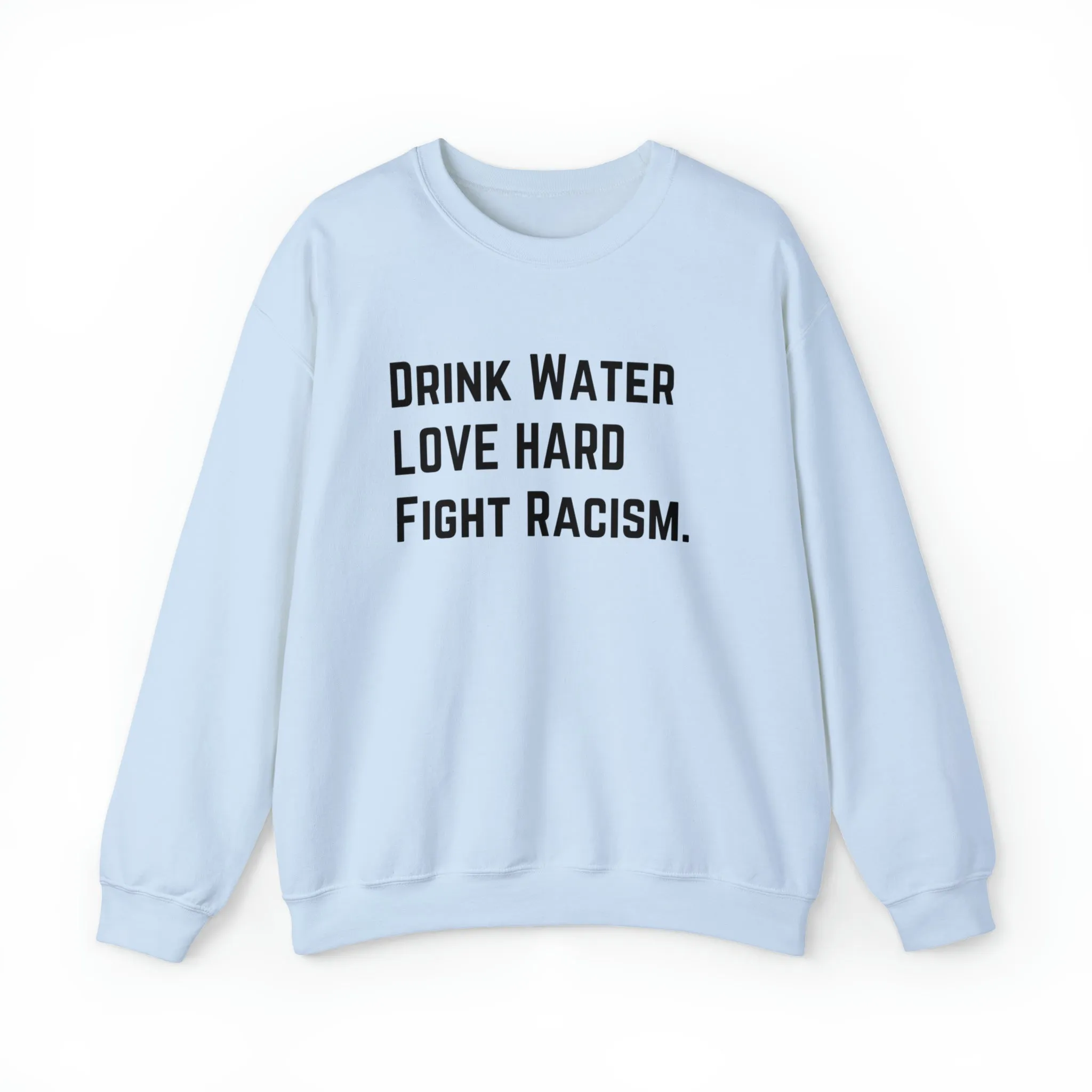 Drink Water Fight Racism Sweatshirt