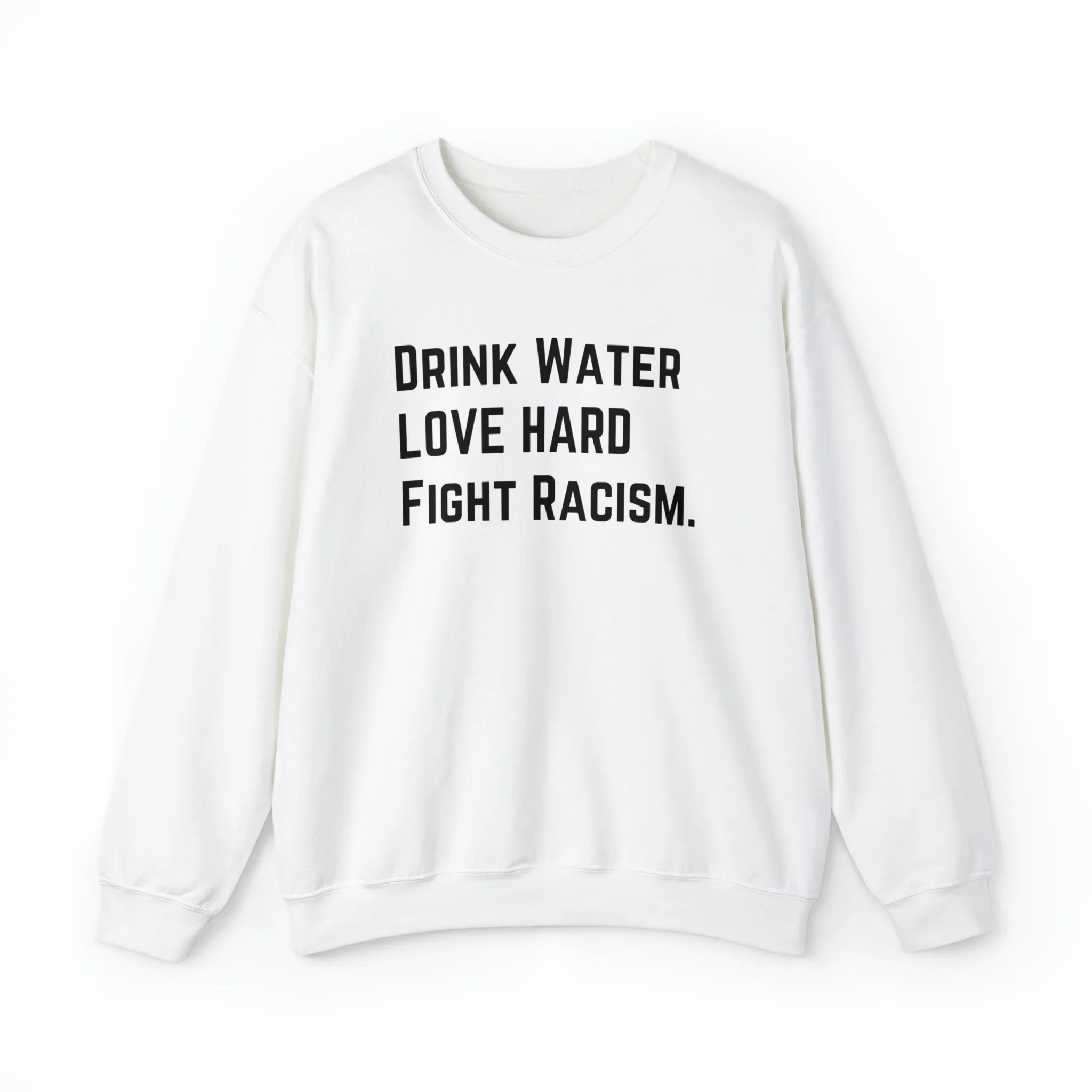 Drink Water Fight Racism Sweatshirt