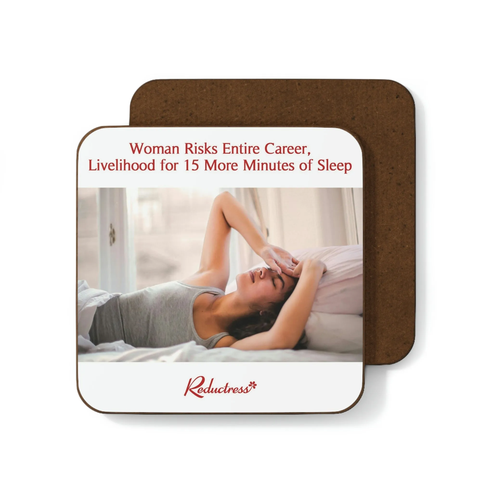 "Woman Risks Entire Career, Livelihood for 15 More Minutes of Sleep" Hardboard Back Coaster